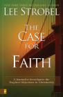The Case for Faith: A Journalist Investigates the Toughest Objections to Christianity By Lee Strobel Cover Image