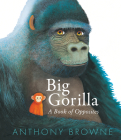 Big Gorilla: A Book of Opposites By Anthony Browne, Anthony Browne (Illustrator) Cover Image