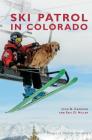 Ski Patrol in Colorado By John B. Cameron, Eric D. Miller Cover Image