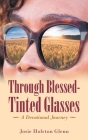 Through Blessed-Tinted Glasses: A Devotional Journey By Josie Holston Glenn Cover Image