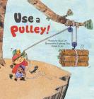 Use a Pulley: Simple Machines-Pulleys (Science Storybooks) Cover Image