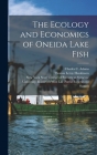 The Ecology and Economics of Oneida Lake Fish By Charles C. (Charles Christophe Adams (Created by), Thomas Leroy 1876- Hankinson, New York State College of Forestry at (Created by) Cover Image