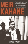 Meir Kahane: The Public Life and Political Thought of an American Jewish Radical By Shaul Magid Cover Image
