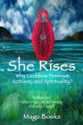 She Rises (color): Why GoddessFeminism, Activism, and Spirituality? By Helen Hye-Sook Hwang (Editor), Kaalii Cargill (Editor), Mago Books Cover Image