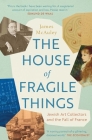 The House of Fragile Things: Jewish Art Collectors and the Fall of France By James McAuley Cover Image