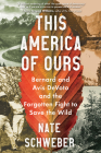 This America of Ours: Bernard and Avis DeVoto and the Forgotten Fight to Save the Wild By Nate Schweber Cover Image