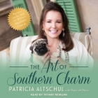 The Art of Southern Charm By Patricia Altschul, Deborah Davis, Tiffany Morgan (Read by) Cover Image