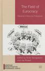 The Field of Eurocracy: Mapping EU Actors and Professionals (European Administrative Governance) By D. Georgakakis (Editor), J. Rowell (Editor) Cover Image