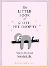The Little Book of Sloth Philosophy (the Little Animal Philosophy Books) By Jennifer McCartney Cover Image