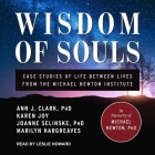 Wisdom of Souls Lib/E: Case Studies of Life Between Lives from the Michael Newton Institute By Leslie Howard (Read by), Ann J. Clark, Marilyn Hargreaves Cover Image