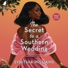 The Secret to a Southern Wedding By Synithia Williams, Adenrele Ojo (Read by) Cover Image
