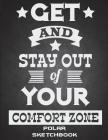 Get And Stay Out Of Your Comfort Zone: Polar Sketchbook: Success Life Quotes, 5 Degree Polar Coordinates 120 Pages Large Print 8.5