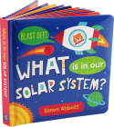 What Is in Our Solar System? Board Book By Simon Abbott, Simon Abbot (Illustrator) Cover Image
