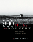900 Miles from Nowhere: Voices from the Homestead Frontier By Steven R. Kinsella Cover Image