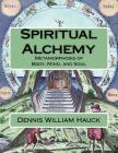 Spiritual Alchemy: Metamorphosis of Body, Mind, and Soul By Dennis William Hauck Cover Image
