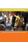 Pipe Politics, Contested Waters: Embedded Infrastructures of Millennial Mumbai By Lisa Björkman Cover Image