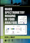 Mass Spectrometry Imaging in Food Analysis (Food Analysis & Properties) By Leo M. L. Nollet (Editor) Cover Image