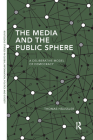 The Media and the Public Sphere: A Deliberative Model of Democracy (Routledge Studies in Global Information) By Thomas Häussler Cover Image