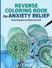 Reverse Coloring Book for Anxiety Relief: Draw Designs on Watercolor Art By Rockridge Press Cover Image