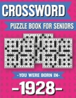 Crossword Puzzle Book For Seniors: You Were Born In 1928: Hours Of Fun Games For Seniors Adults And More With Solutions By P. D. Marling Publishing Cover Image