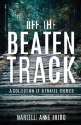 Off the Beaten Track - A Collection of 8 Travel Stories By Marcelle Anne Britto Cover Image