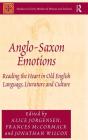 Anglo-Saxon Emotions: Reading the Heart in Old English Language, Literature and Culture (Studies in Early Medieval Britain and Ireland) By Alice Jorgensen (Editor), Frances McCormack (Editor), Jonathan Wilcox (Editor) Cover Image