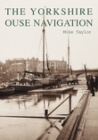 The Yorkshire Ouse Navigation By Mike Taylor Cover Image