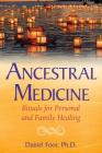 Ancestral Medicine: Rituals for Personal and Family Healing By Daniel Foor Cover Image
