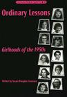 Ordinary Lessons: Girlhoods of the 1950s (Counterpoints #43) By Shirley R. Steinberg (Editor), Joe L. Kincheloe (Editor), Susan Douglas Franzosa (Editor) Cover Image