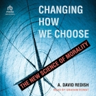 Changing How We Choose: The New Science of Morality Cover Image