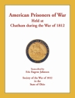 American Prisoners of War Held at Chatham During the War of 1812 By Eric Eugene Johnson Cover Image