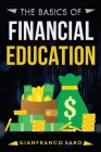 The Basics of Financial Education: A Guide for Beginners on How to Grow the Right Skills for Financial Freedom and Economic Independence. Improve Your By Benjamin Robert Mann, Frank Saro Cover Image