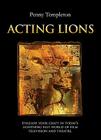 Acting Lions: Unleashing Your Craft in Today's Lightning Fast World of Film, Television & Theatre By Penny Templeton Cover Image