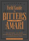 Bitterman's Field Guide to Bitters & Amari: 500 Bitters; 50 Amari; 123 Recipes for Cocktails, Food & Homemade Bitters By Mark Bitterman Cover Image