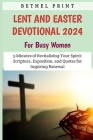 Lent And Easter Devotional 2024 For Busy Women: 3-Minutes of Revitalizing Your Spirit: Scripture, Exposition, and Quotes for Inspiring Renewal By Bethel Print Cover Image