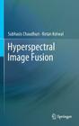 Hyperspectral Image Fusion By Subhasis Chaudhuri, Ketan Kotwal Cover Image