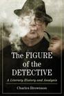 Figure of the Detective: A Literary History and Analysis Cover Image