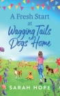 A Fresh Start At Wagging Tails Dogs' Home By Sarah Hope Cover Image
