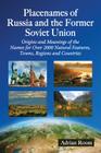 Placenames of Russia and the Former Soviet Union: Origins and Meanings of the Names for More Than 2000 Natural Features, Towns, Regions and Countries By Adrian Room Cover Image