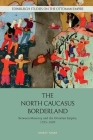 The North Caucasus Borderland: Between Muscovy and the Ottoman Empire, 1555-1605 (Edinburgh Studies on the Ottoman Empire) By Murat Yasar Cover Image