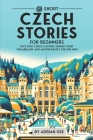 69 Short Czech Stories for Beginners: Dive Into Czech Culture, Expand Your Vocabulary, and Master Basics the Fun Way! By Adrian Gee Cover Image