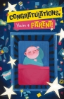 Congrats, You're Becoming a Parent!: A Hilarious Illustrated Guide to Everything Moms and Dads Should (NOT) Look Forward to in Parenthood! By Whalen Book Works Cover Image