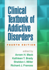 Clinical Textbook of Addictive Disorders By Avram H. Mack, MD (Editor), Kathleen T. Brady, MD, Ph.D. (Editor), Sheldon I. Miller, MD (Editor), Richard J. Frances, MD (Editor) Cover Image