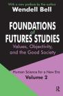 Foundations of Futures Studies: Values, Objectivity, and the Good Society (Human Science for a New Era) By Wendell Bell Cover Image