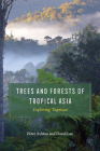 Trees and Forests of Tropical Asia: Exploring Tapovan By Peter Ashton, David Lee Cover Image