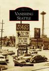 Vanishing Seattle (Images of America) By Clark Humphrey Cover Image