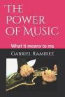 The Power of Music: What it means to me By Gabriel Ramirez Cover Image