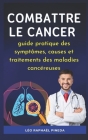 Combattre le cancer: guide pratique des symptômes, causes et traitements des maladies cancéreuses Cover Image