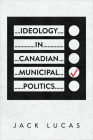 Ideology in Canadian Municipal Politics Cover Image