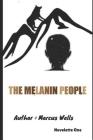 The Melanin People: Novelette One By Marcus Wells Cover Image